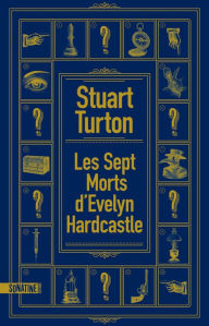 Title: Les Sept morts d'Evelyn Hardcastle, Author: Stuart Turton