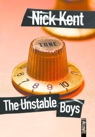 Title: The Unstable Boys, Author: Nick Kent