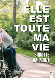 Title: Elle est toute ma vie, Author: Brigitte Baumont
