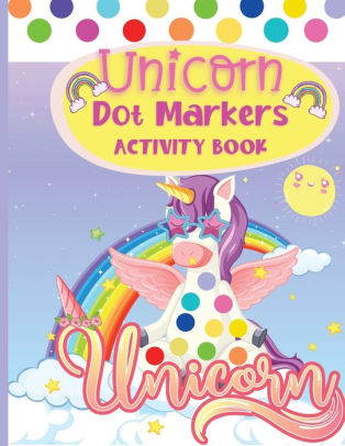 Download Dot Markers Activity Book Unicorn: An Amazing Dot Marker Coloring Book for kids and toddlers ...