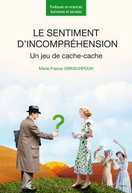 Title: Le sentiment d'incompréhension - Un jeu de cache-cache, Author: Marie-France Grinschpoun