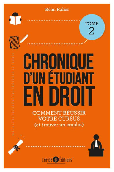 Chronique d'un étudiant en droit - Tome 2: Mes conseils pour réussir votre cursus (et trouver un emploi)