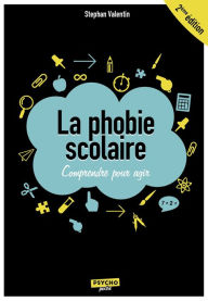 Title: La phobie scolaire : Comprendre pour agir - 2e édition: Comprendre pour agir, Author: Stephan Valentin