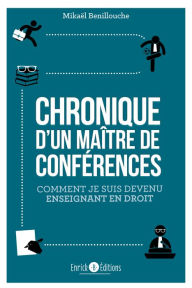 Title: Chronique d'un Maître de conférences: Comment je suis devenu enseignant en droit, Author: Mikael Benillouche