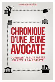 Title: Chronique d'une jeune avocate: Comment je suis passée du rêve à la réalité, Author: Amandine Sarfati