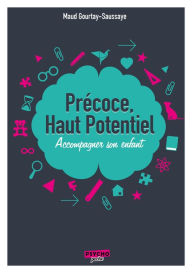 Title: Précoce, haut potentiel: Accompagnez son enfant, Author: Maud Gourtay-Saussaye