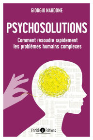 Title: Psychosolutions - 2e édition: Comment résoudre rapidement les problèmes humains complexes, Author: Giorgio Nardone