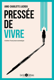 Title: Pressée de vivre: Combat d'une jeune anorexique, Author: Anne-Charlotte Lacroix