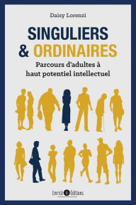 Title: Singuliers & ordinaires: Parcours d'adultes à haut potentiel intellectuel, Author: Daisy Lorenzi