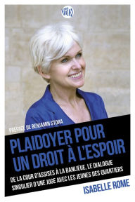 Title: Plaidoyer pour un droit à l'espoir: De la cour d'assises à la banlieue. Le dialogue singulier d'une juge avec les jeunes des quartiers, Author: Isabelle Rome