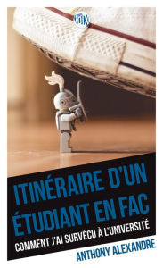 Title: Itinéraire d'un étudiant en fac: Comment j'ai survécu à l'université, Author: Anthony Alexandre