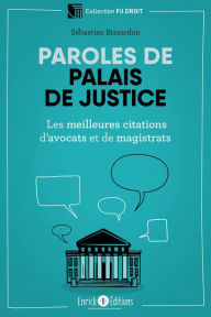 Title: Paroles de palais de justice: Les meilleurs citations d'avocats et magistrats, Author: Sébastien Bissardon