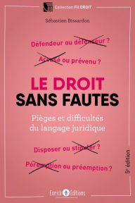 Title: Le droit sans fautes: Pièges et difficultés du langage juridique, Author: Sébastien Bissardon