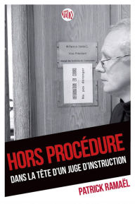 Title: Hors procédure: Dans la tête d'un juge d'instruction, Author: Patrick Ramaël