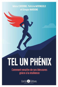 Title: Tel un Phénix : Comment renaître de ses blessures grâce à la résilience, Author: Giorgio Nardone