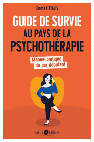 Title: Guide de survie au pays de la psychothérapie: Manuel pratique du psy débutant, Author: Emma Pitzalis