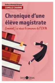 Title: Chronique d'une élève magistrate - 2e édition: Comment j'ai réussi le concours de l'ENM, Author: Camille Charme