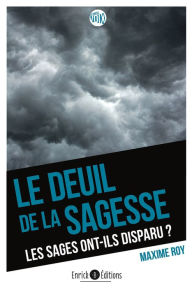 Title: Le deuil de la sagesse: Les sages ont-ils disparus de notre société?, Author: Maxime ROY
