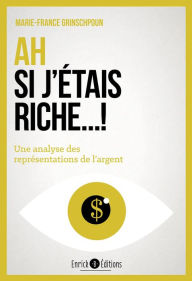 Title: Ah si j'étais riche !: Une analyse des représentations de l'argent, Author: Marie-France Grinschpoun
