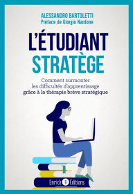 Title: L'étudiant stratège: Comment surmonter les difficultés d'apprentissage grêce à la thérapie brève stratégique, Author: Alessandro Bartoletti