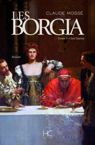 Title: Les borgia - tome 1 - Les fauves, Author: Claude Mossé