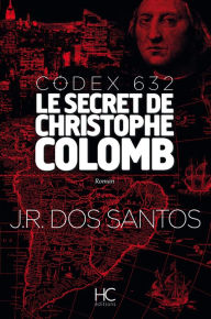 Title: Codex 632 - Le secret de Christophe Colomb, Author: José Rodrigues Dos Santos