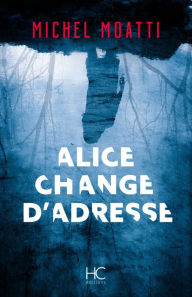 Title: Alice change d'adresse, Author: Michel Moatti