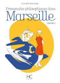 Title: Promenades philosophiques dans Marseille - volume 2, Author: Olivier Solinas