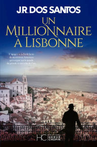 Title: Un millionnaire à Lisbonne - Tome 2, Author: José Rodrigues Dos Santos