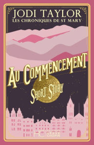 Title: Les chroniques de St Mary - Short Story - Au commencement, Author: Jodi Taylor