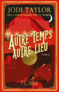 Title: Les Chroniques de St Mary - Tome 12 Autre temps autre lieu, Author: Jodi Taylor