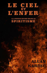Title: Le Ciel et l'Enfer: La Justice Divine selon le SPIRITISME, Author: Allan Kardec