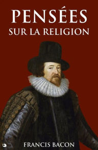 Title: Pensées sur la religion, Author: Francis Bacon