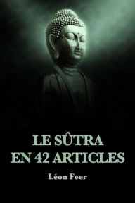Title: Le Sûtra en 42 articles, Author: Léon Feer