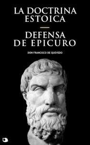 Title: La Doctrina Estoica: Defensa de Epicuro, Author: Don Francisco de Quevedo