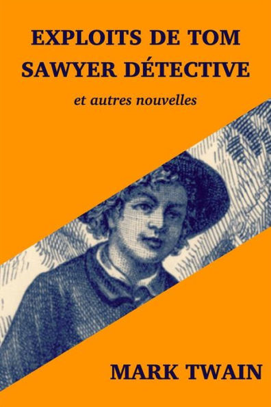 Exploits de Tom Sawyer détective: et autres nouvelles