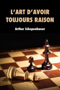 Title: L'Art d'avoir toujours raison: Premium Ebook, Author: Arthur Schopenhauer