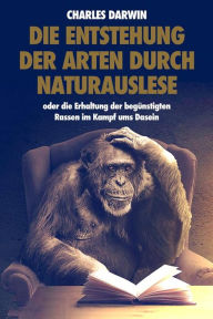 Title: Die Entstehung der Arten durch Naturauslese: oder die Erhaltung der begünstigten Rassen im Kampf ums Dasein (Premium Ebook), Author: Charles Darwin