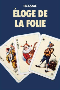 Title: Éloge de la Folie: Premium Ebook, Author: Érasme