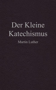 Title: Der Kleine Katechismus, Author: Martin Luther