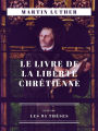 Le Livre de la Liberté chrétienne: suivi de Les 95 thèses