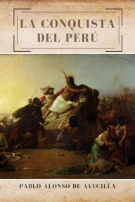 Title: La conquista del Perú, Author: Pablo Alonso de Avecilla