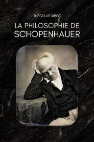 Title: La philosophie de SCHOPENHAUER, Author: Théodule Ribot