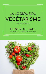 Title: La logique du Végétarisme: Essais et Dialogues, Author: Henry S. Salt