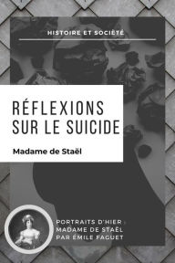 Title: Réflexions sur le suicide: suivi de Madame de Staël par Émile Faguet, Author: Madame de Staël