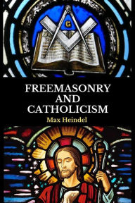 Title: Freemasonry and Catholicism, Author: max heindel