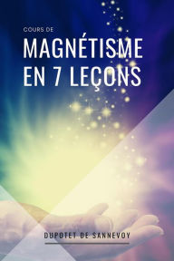 Title: Cours de MAGNÉTISME en 7 leçons, Author: Dupotet de Sannevoy