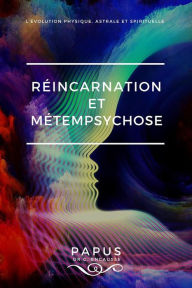 Title: Réincarnation et Métempsychose: L'évolution physique, astrale et spirituelle, Author: PAPUS Dr G. Encausse