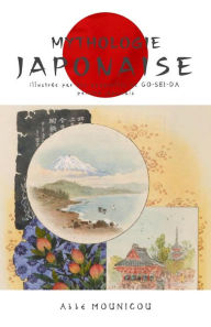 Title: Mythologie Japonaise: illustrée avec des aquarelles de GO-SEI-DA, peinte japonais, Author: Abbé Mounicou