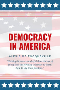 Title: Democracy In America: Complete Four-Book Edition with Footnotes and Appendix, Author: Alexis de Tocqueville